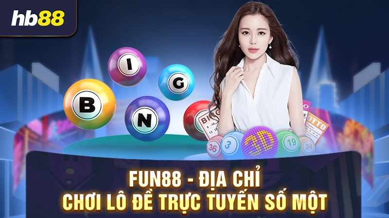 FUN88 - Địa chỉ chơi lô đề trực tuyến số một