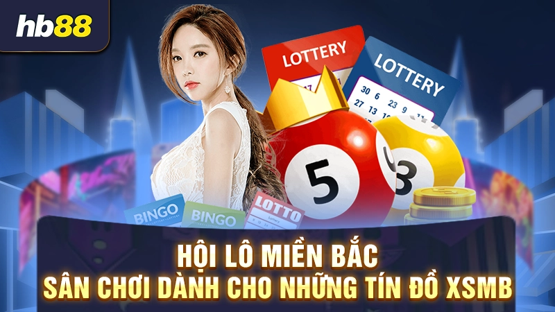 Hội lô miền Bắc - Sân chơi dành cho những tín đồ xsmb