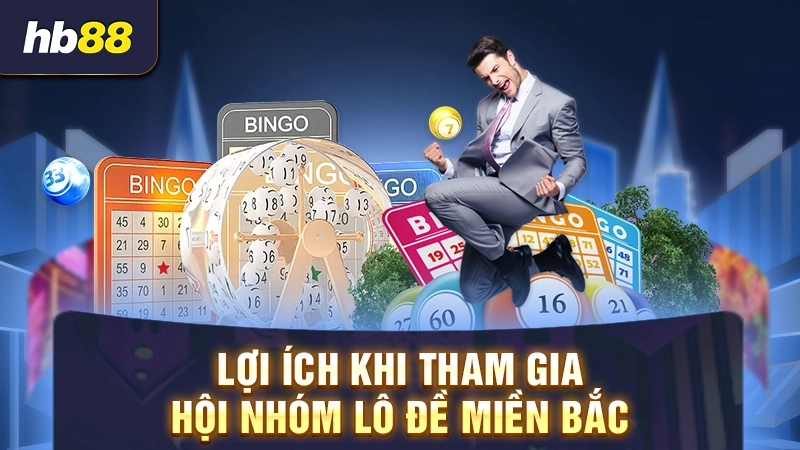 Lợi ích khi tham gia hội nhóm lô đề miền Bắc
